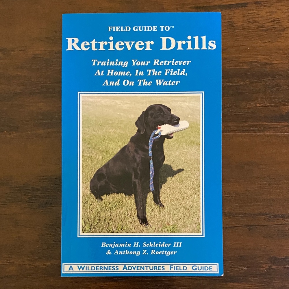 Field Guide to Retriever Drills: Training at Home, in the Field, & on the Water
